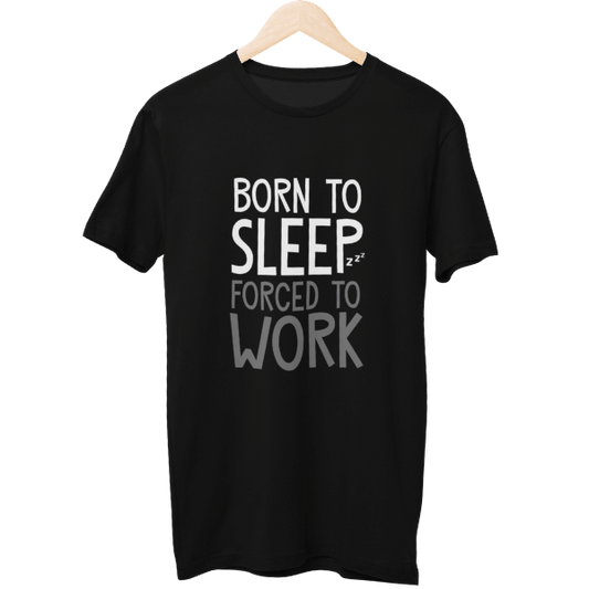 Born To Sleep Forced To Work Unisex T-Shirt