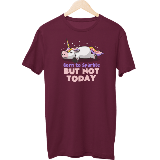 Born To Sparkle But Not Today Unisex T-Shirt