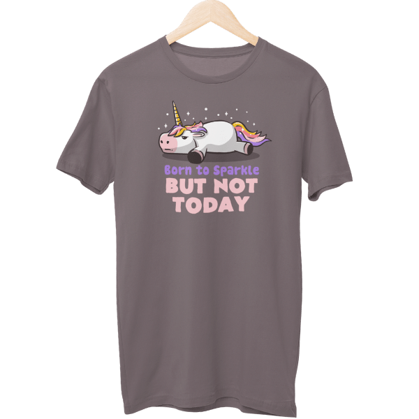 Born To Sparkle But Not Today Unisex T-Shirt