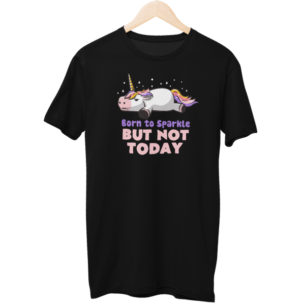 Born To Sparkle But Not Today Unisex T-Shirt