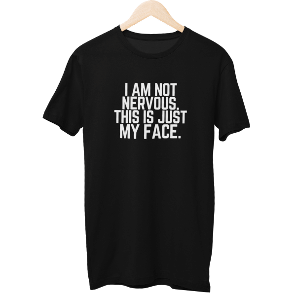 I Am Not Nervous This Is Just My Face Unisex T-Shirt
