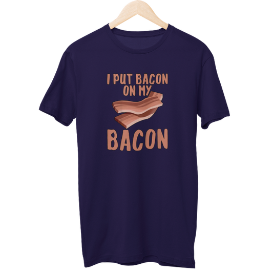 I Put Bacon On My Bacon Food Unisex T-Shirt