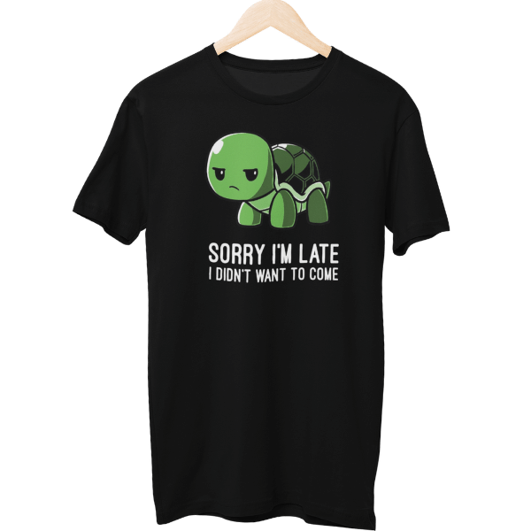 Sorry I Am Late I Didn't Want To Come Unisex T-Shirt