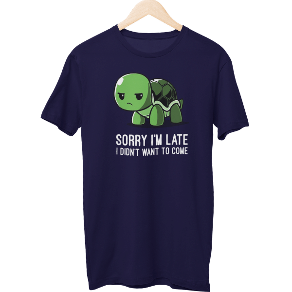 Sorry I Am Late I Didn't Want To Come Unisex T-Shirt