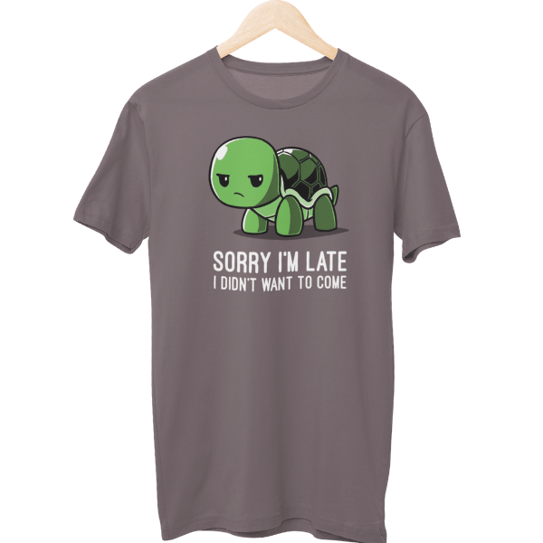 Sorry I Am Late I Didn't Want To Come Unisex T-Shirt