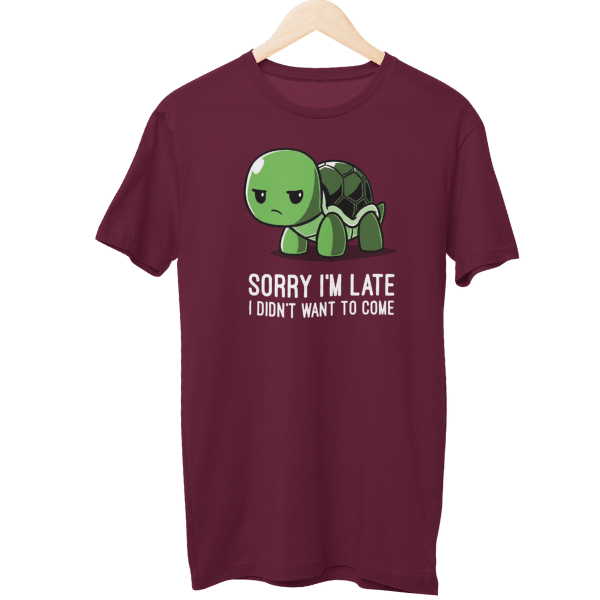 Sorry I Am Late I Didn't Want To Come Unisex T-Shirt