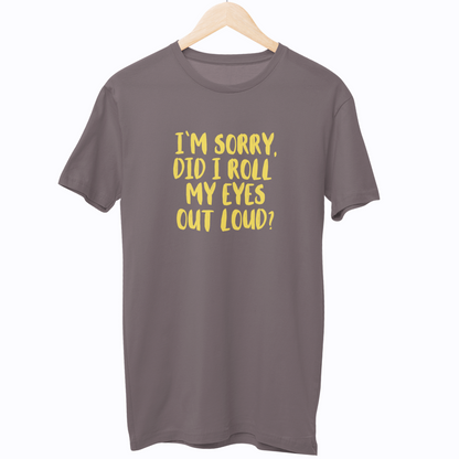 Did I Roll My Eyes Out Loud Unisex Regular T-Shirt