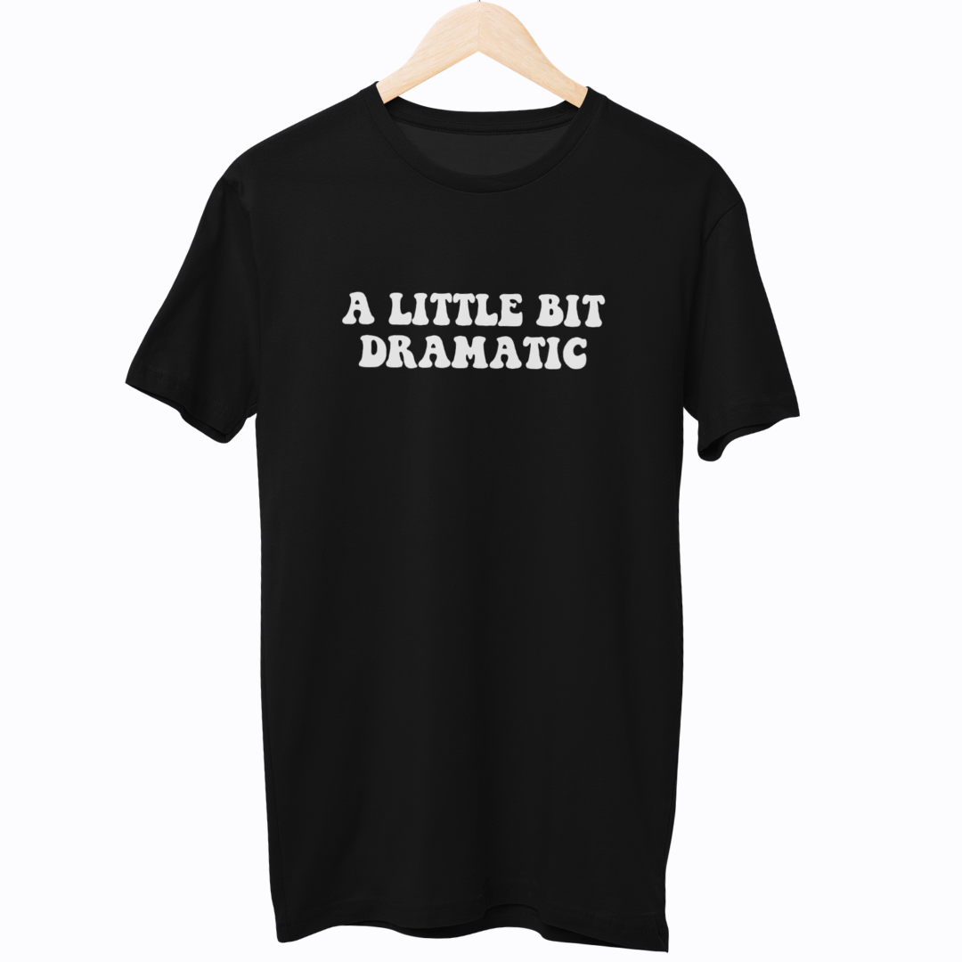 A Little Bit Dramatic Unisex Regular T-Shirt