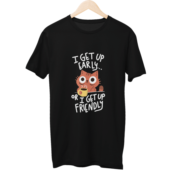 I Get Up Early Or I Get Up Friendly Unisex T-Shirt