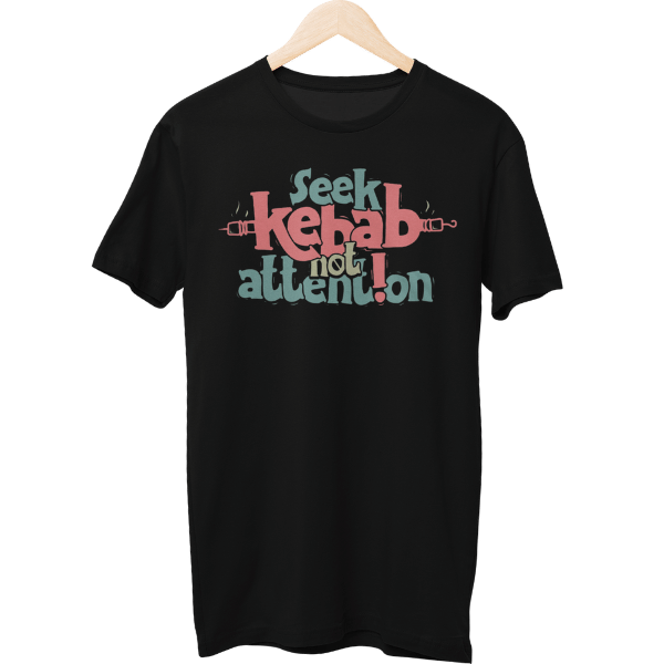 Seek Kebab Not Attention Food Unisex T-Shirt