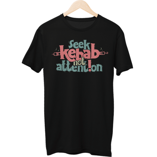 Seek Kebab Not Attention Food Unisex T-Shirt