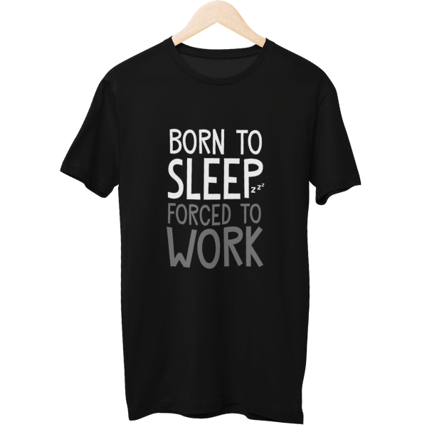 Born To Sleep Forced To Work Unisex T-Shirt