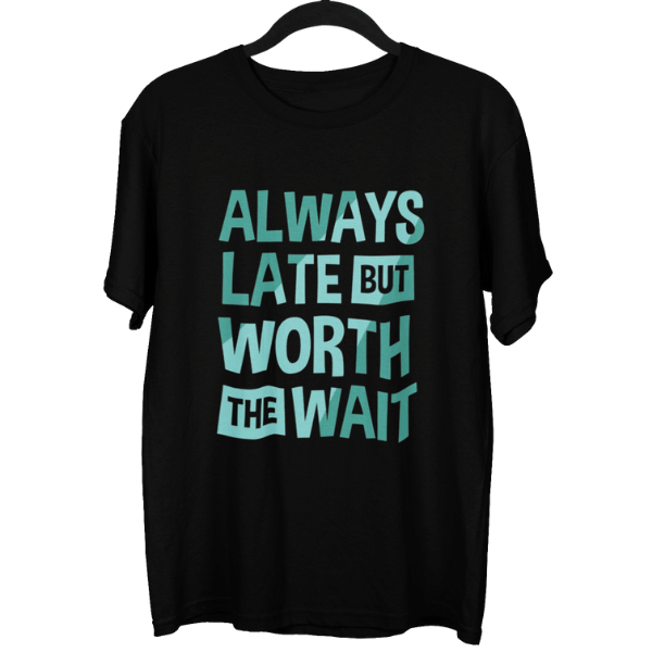 Always Late But Worth The Wait Unisex Oversized T-Shirt