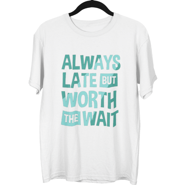 Always Late But Worth The Wait Unisex Oversized T-Shirt