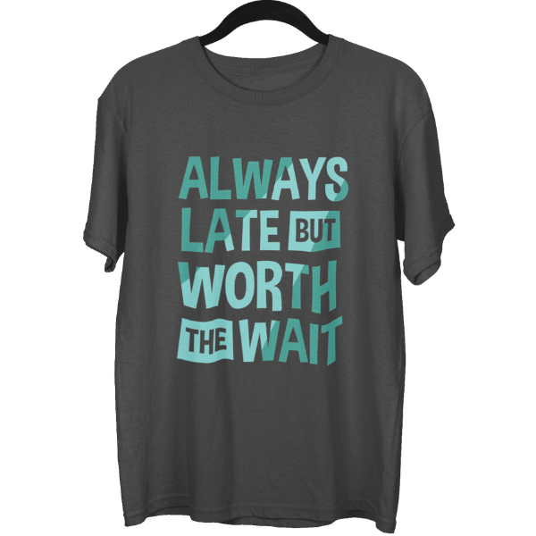 Always Late But Worth The Wait Unisex Oversized T-Shirt