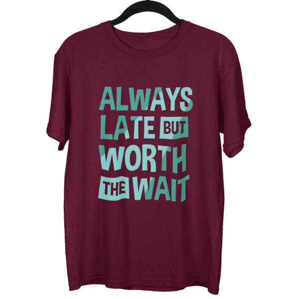 Always Late But Worth The Wait Unisex Oversized T-Shirt