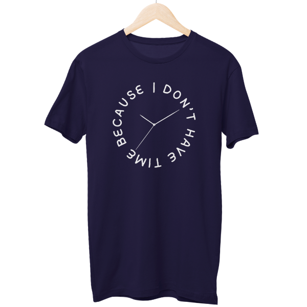 I don't have Time Regular Unisex T-Shirt