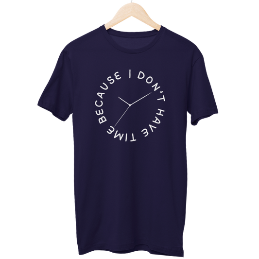 I don't have Time Regular Unisex T-Shirt