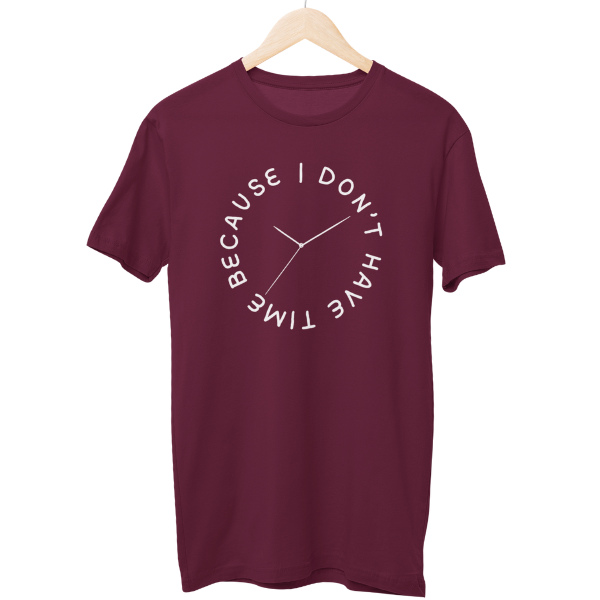 I don't have Time Regular Unisex T-Shirt