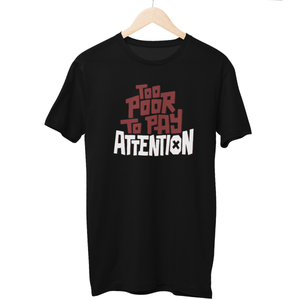 Too Poor To Pay Attention Unisex Regular T-Shirt