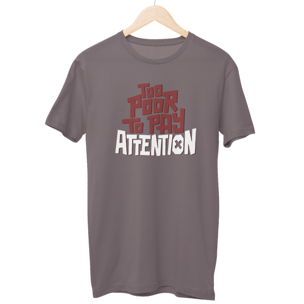 Too Poor To Pay Attention Unisex Regular T-Shirt