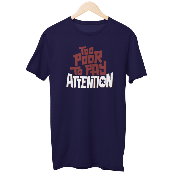 Too Poor To Pay Attention Unisex Regular T-Shirt