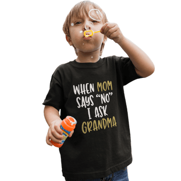 When Mom Says No I Ask Grandma Unisex Kids T-Shirt