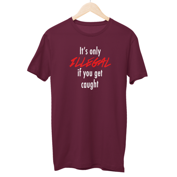 It's Only ILLEGAL Regular Unisex T-Shirt