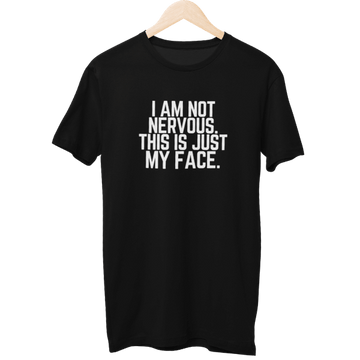 I Am Not Nervous This Is Just My Face Unisex T-Shirt