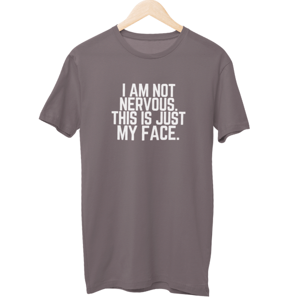 I Am Not Nervous This Is Just My Face Unisex T-Shirt