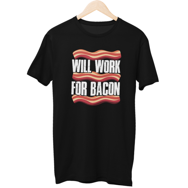 Will Work For Bacon Food Unisex T-Shirt