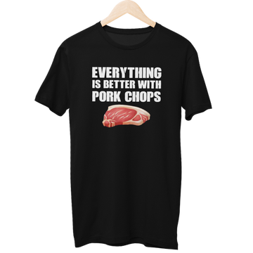 Everything Is Better With Pork Chops Food Unisex T-Shirt
