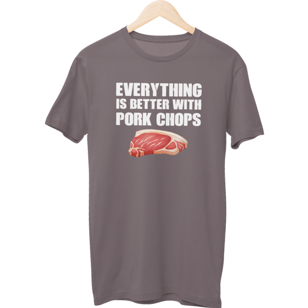 Everything Is Better With Pork Chops Food Unisex T-Shirt