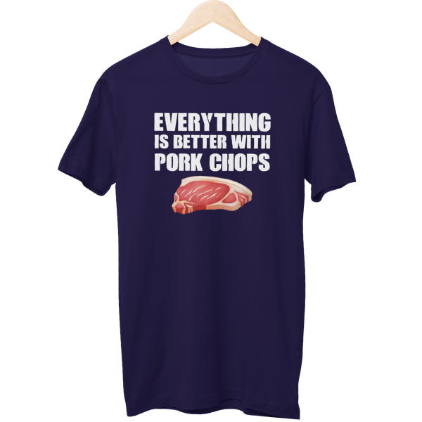 Everything Is Better With Pork Chops Food Unisex T-Shirt