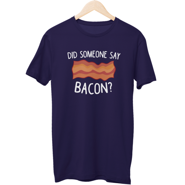 Did Someone Say Bacon Food Unisex T-Shirt