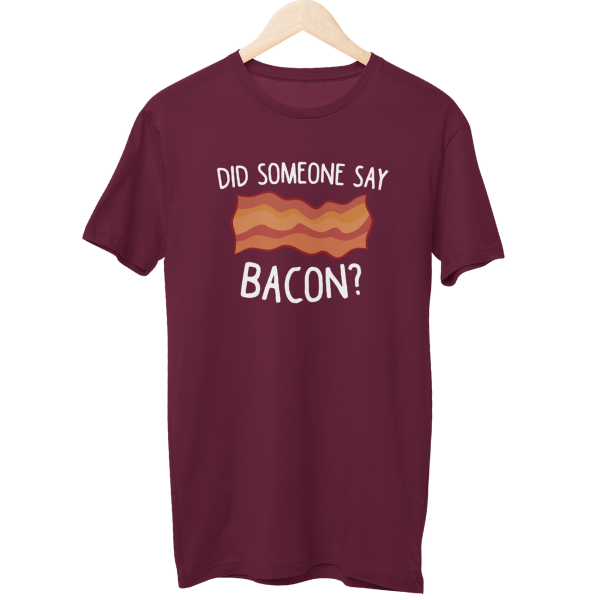 Did Someone Say Bacon Food Unisex T-Shirt