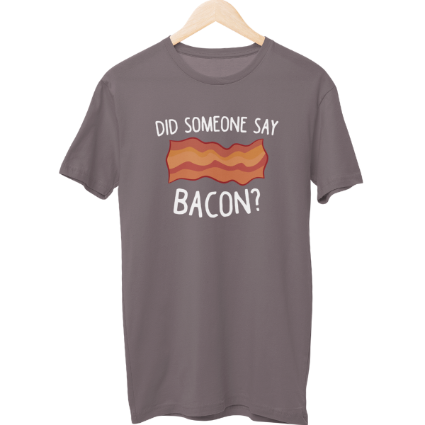 Did Someone Say Bacon Food Unisex T-Shirt