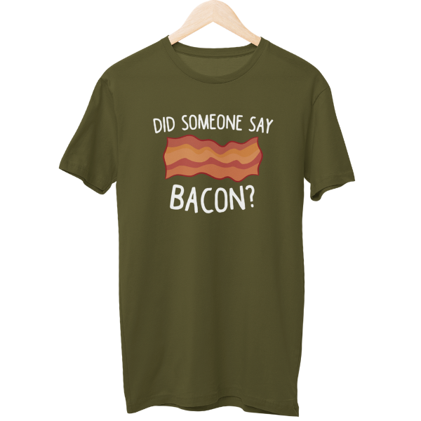 Did Someone Say Bacon Food Unisex T-Shirt