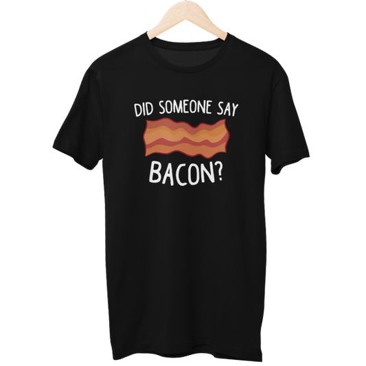 Did Someone Say Bacon Food Unisex T-Shirt