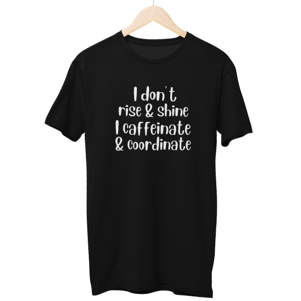 I Dont Rise & Shine Regular Unisex T-Shirt