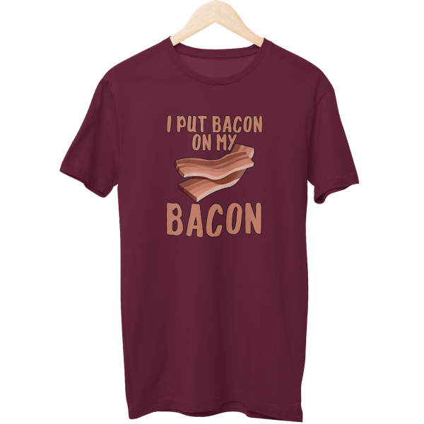 I Put Bacon On My Bacon Food Unisex T-Shirt