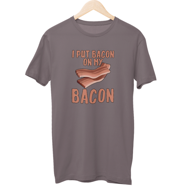 I Put Bacon On My Bacon Food Unisex T-Shirt