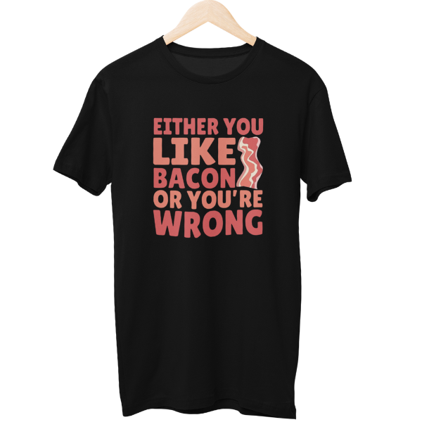 Either You Like Bacon Food Unisex T-Shirt