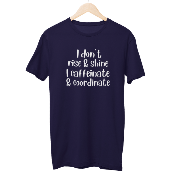 I Dont Rise & Shine Regular Unisex T-Shirt