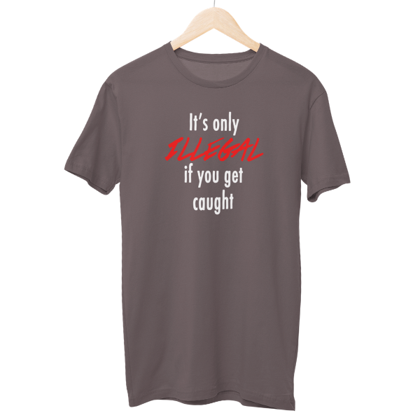 It's Only ILLEGAL Regular Unisex T-Shirt