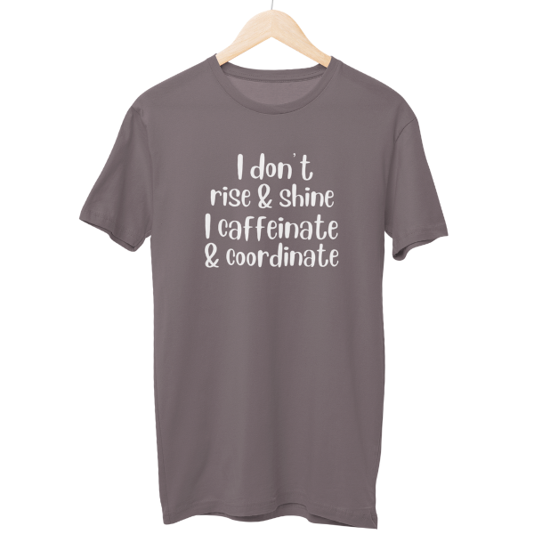 I Dont Rise & Shine Regular Unisex T-Shirt